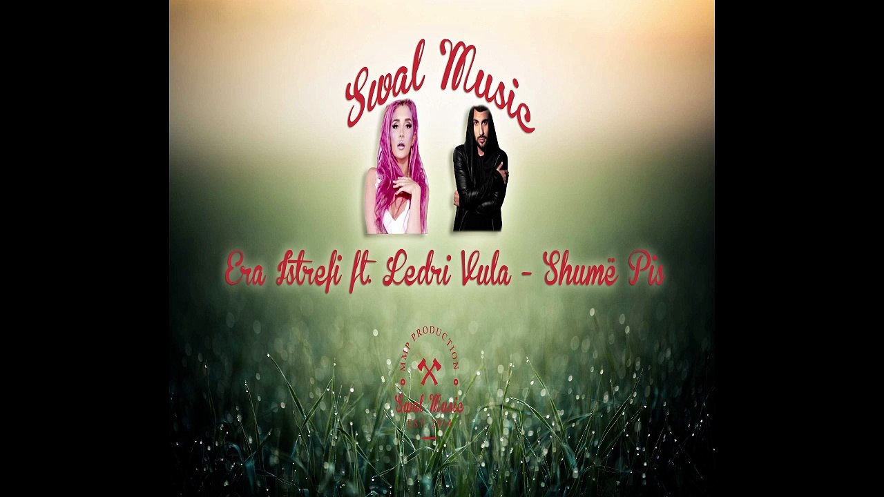 Era Istrefi ft. Ledri Vula - Shume Pis