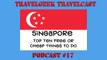 Top Ten Free or Cheap Things to Do in Singapore, Podcast #17, with Cyle O'Donnell, the Travel Geek