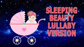 Baby Sleep Bedtime Music - Relaxing Baby Lullaby - Sleeping Beauty - Nursery Rhymes