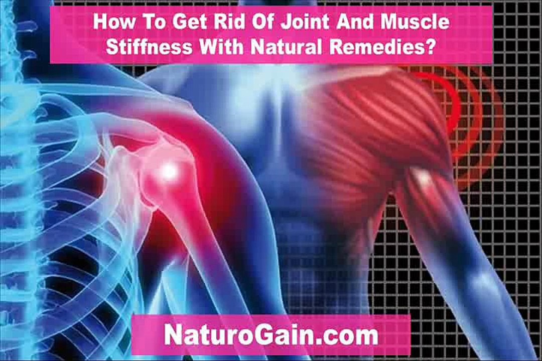 How To Get Rid Of Joint And Muscle Stiffness With Natural Remedies?