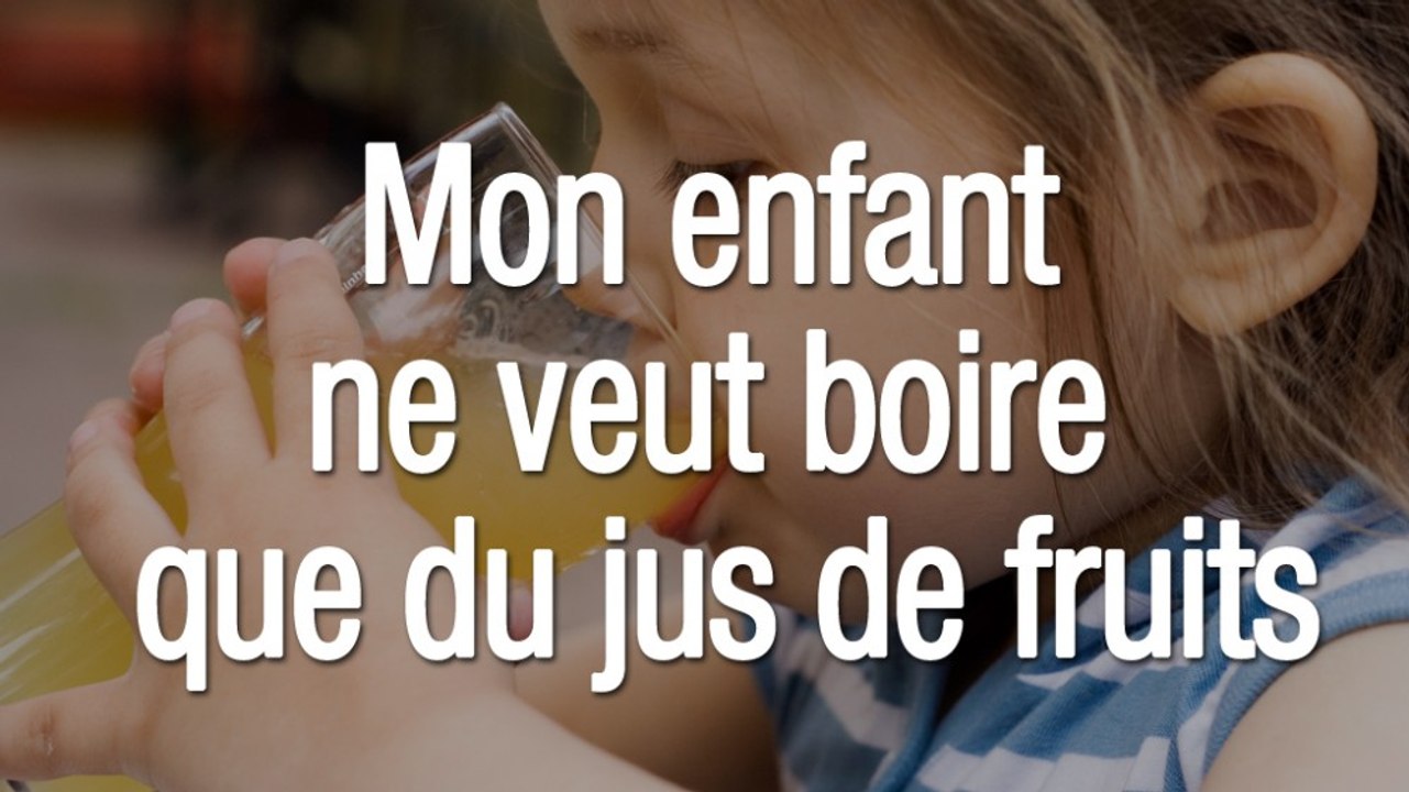 Que faire si votre enfant ne veut boire que du jus de fruits ?