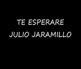 Te Esperare - Julio Jaramillo