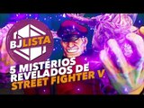 5 mistérios revelados de Street Fighter V | MAIO 2015 - [BJ LISTA]