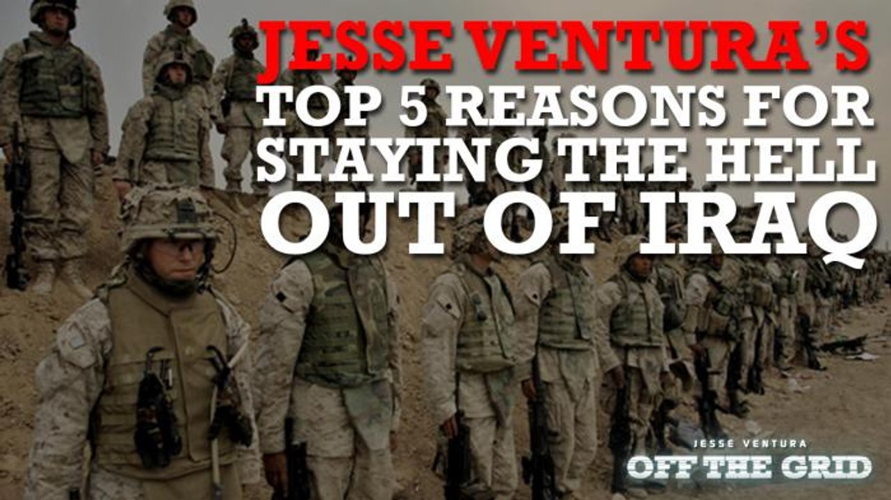 Jesse Ventura's Top 5 Reasons For Staying the Hell Out of Iraq