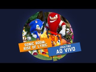 Sonic Boom: Rise of Lyric - Gameplay Ao Vivo!