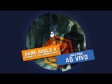 Dark Souls II: Crown of the Sunken King (DLC) - Gameplay ao vivo!
