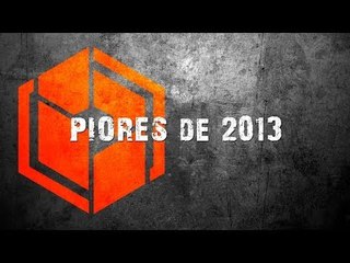 Melhores do Ano BJ 2013 - Piores do Ano