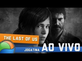 The Last Of Us (Parte 6) - Gameplay ao Vivo!
