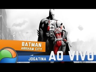 Batman: Arkham City - Gameplay ao Vivo!