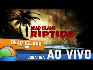 Dead Island: Riptide - Gameplay Ao Vivo!