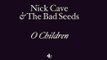 O Children - Nick Cave & the Bad Seeds (Lyrics on screen)