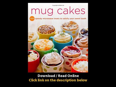 [Download PDF] Mug Cakes 100 Speedy Microwave Treats to Satisfy Your Sweet Tooth