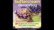 [Download PDF] Sensational Buttercream Decorating 50 Projects for Luscious Cakes Mini-Cakes and Cupcakes