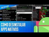Como fazer para desinstalar apps nativos [Dicas] - Baixaki Android