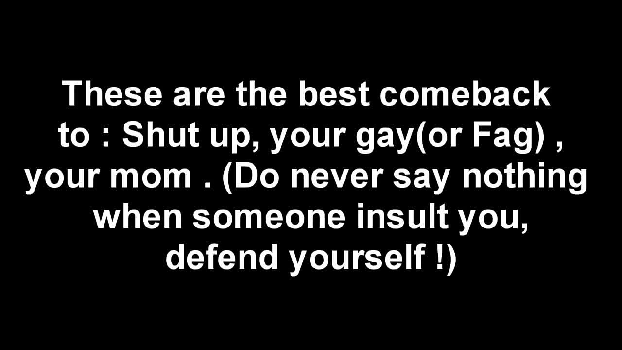 Best Comeback to "You're gay", "Shut up" and "Your Mom" insult
