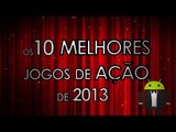 Os 10 melhores jogos de ação de 2013 - Baixaki Android