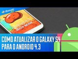 Baixaki Android Dicas: como atualizar o Galaxy S4 para o Android 4.3