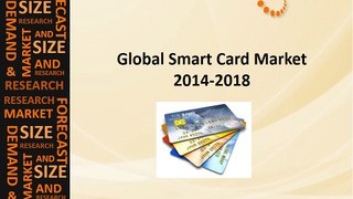Global  Smart Card Market Size, Growth, Industry Trends, Forecasts 2014-2018