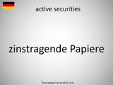 How to say active securities in German: zinstragende Papiere | German Words