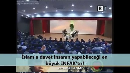 İslam'a davet insanın yapabileceği en büyük İNFAK'tır!