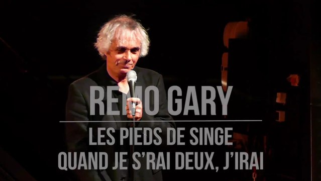 Rémo GARY : Les pieds de singe - Quand je s’rai deux, j’irai