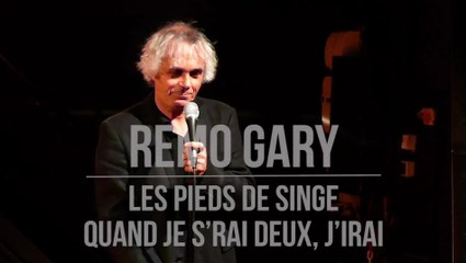 Rémo GARY : Les pieds de singe - Quand je s’rai deux, j’irai