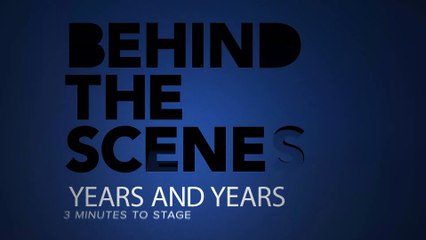 3 Minutes To Stage: Years & Years