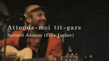 Attends moi tit gars -Bernard Adamus