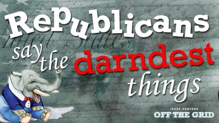 Jesse Uncensored: Republicans Say the Darndest Things
