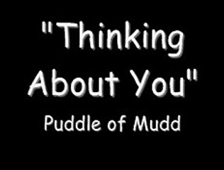 "Thinking About You"- Puddle of Mudd (lyrics)