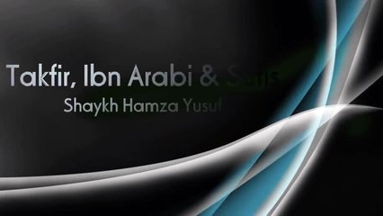 Takfir, Ibn Arabi & Sufis - Hamza Yusuf