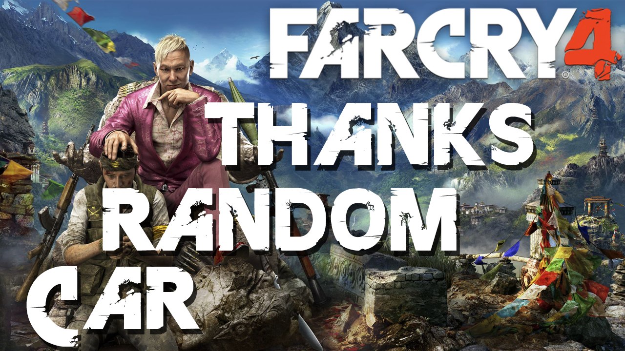 THANKS RANDOM CAR ► Far Cry 4