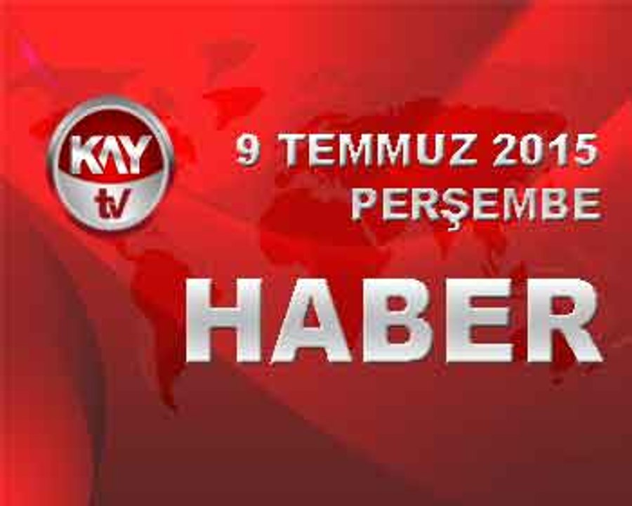 9 TEMMUZ 2015 HABER