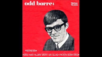 Odd Børre: Stress/Jeg har aldri vært så glad i noen som deg.