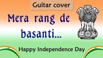 Independence day mashup song 2015 |Mera rang de basanti | Raabros | Guitar Cover