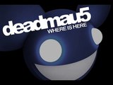 Deadmau5 - Where Is Here