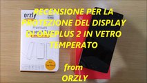 ORZLY   ONEPLUS 2 INSTALLAZIONE VETRO TEMPERATO 0 24MM