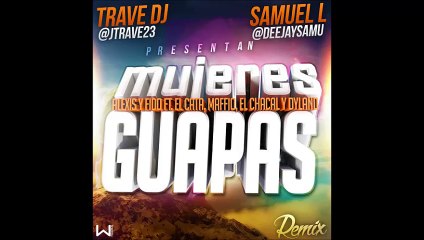 Alexis y Fido Ft. El Cata, Maffio, El Chacal, Dyland, Yet Garbey - Mujeres Guapas