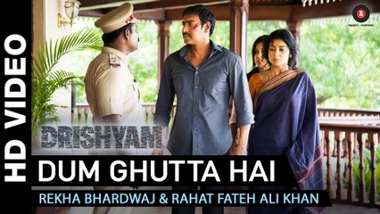 Dum Ghutta Hai - Drishyam - Ajay Devgn, Shriya Saran & Tabu -  Rekha Bhardwaj & Rahat Fateh Ali Khan