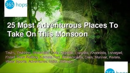 25 Most Adventurous Places To Take On This Monsoon