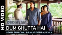 Dum Ghutta Hai (Drishyam) HD Video Song