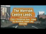 The Merrion Centre Leeds, Forgotten Man of the 1960s