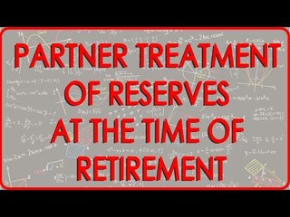 Retirement of Partners    Treatment of Reserves at the time of retirement