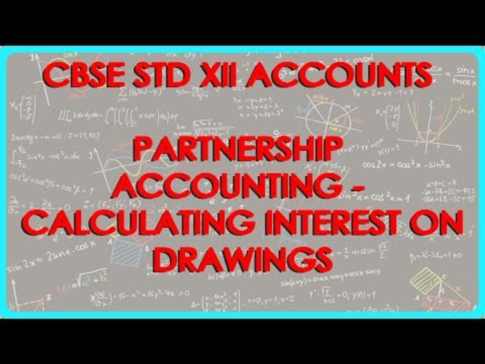 Fundamental of Partnership Accounting - Calculating interest on Drawings | Class XII Accounts CBSE