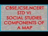 Class VI | Social Studies | Components of a MAP | CBSE, ICSE, NCERT