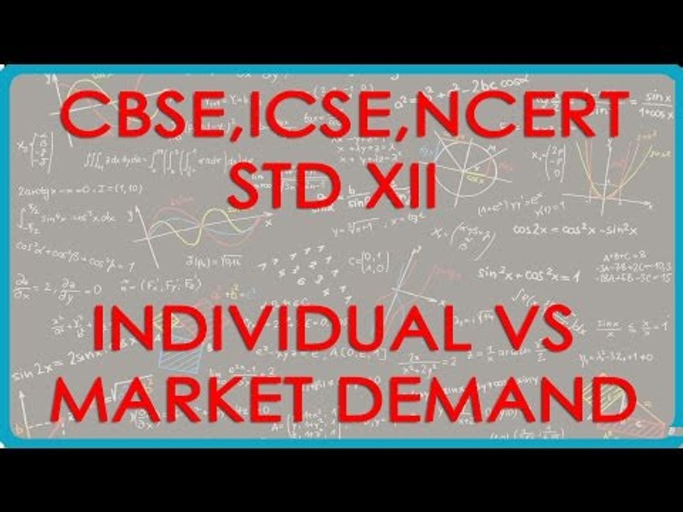Demand  - Individal vs market demand - - Economics for Class XII - CBSE, ICSE, NCERT