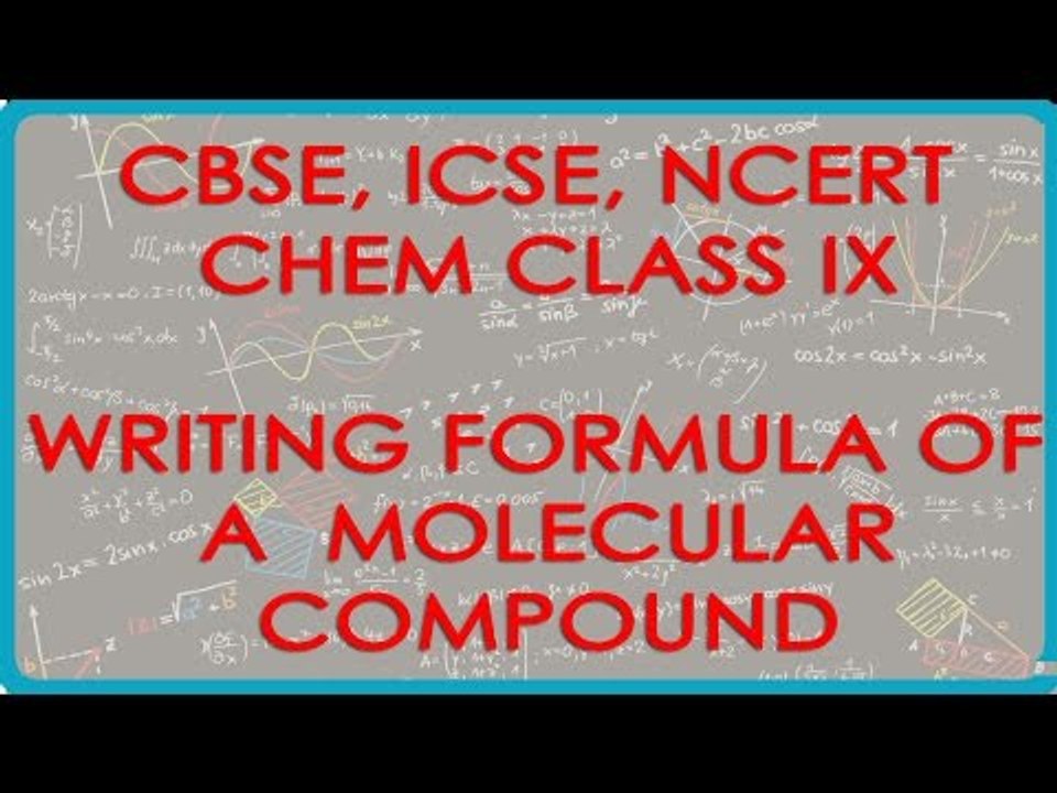 Problem on Writing Formula of a Molecular Compound - Chemistry Class IX CBSE, ICSE, NCERT