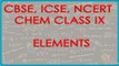 Elements -  Symbols in Chemistry - Chemistry Class IX CBSE, ICSE, NCERT