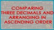 Comparing Three Decimals and arranging in ascending order