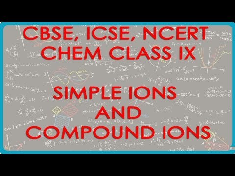 Simple Ions and Compound Ions - Chemistry Class IX CBSE, ICSE, NCERT